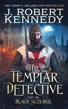 The Templar Detective and the Black Scourge, Paperback/J. Robert Kennedy