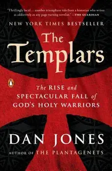 The Templars: The Rise and Spectacular Fall of God's Holy Warriors, Paperback/Dan Jones