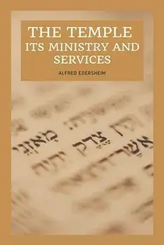 The Temple - Its Ministry and Services as they were at the time of Jesus Christ: Easy to Read Layout, Paperback/Alfred Edersheim