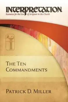 The Ten Commandments: Interpretation: Resources for the Use of Scripture in the Church, Hardcover/Patrick D. Miller