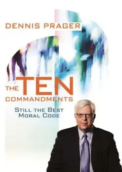 The Ten Commandments: Still the Best Moral Code, Hardcover/Dennis Prager