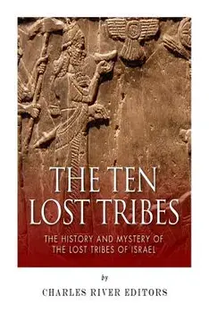 The Ten Lost Tribes: The History and Mystery of the Lost Tribes of Israel, Paperback/Charles River Editors