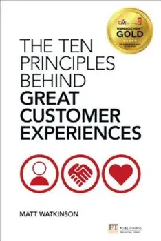 The Ten Principles Behind Great Customer Experiences, Paperback/Matt Watkinson