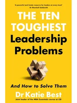 The Ten Toughest Leadership Problems. And How to Solve Them, Hardback/Katie Best