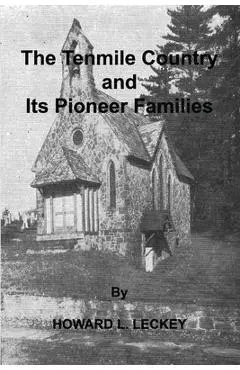 The Tenmile Country and Its Pioneer Familes: a Genealogical History of the Upper Monongahela Valley - Howard L. Leckey