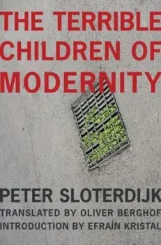 The Terrible Children of Modernity. An Antigenealogical Experiment, Paperback/Peter Sloterdijk