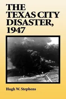 The Texas City Disaster, 1947, Paperback/Hugh W. Stephens