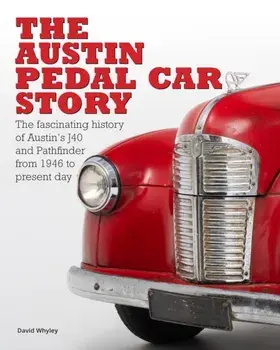 The The Austin Pedal Car Story. the definitive history of the Austin J40 and Pathfinder, Hardback/David Whyley