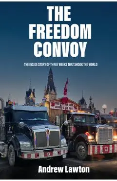 The the Freedom Convoy: Three Weeks That Shook the World - Andrew Lawton