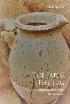 The The Jar & The Jug. Retelling Bible stories (Old Testament), Paperback/Joanna Love
