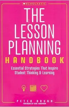 The the Lesson Planning Handbook: Essential Strategies That Inspire Student Thinking and Learning - Peter Brunn