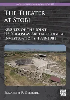 The Theater at Stobi. Results of the Joint US-Yugoslav Archaeological Investigations, 1970-1981, Paperback/***