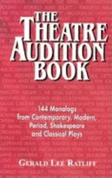 The Theatre Audition Book: 144 Monologs from Contemporary, Modern, Period, Shakespeare and Classical Plays, Paperback/Gerald Lee Ratliff
