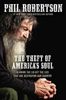 The Theft of America's Soul: Blowing the Lid Off the Lies That Are Destroying Our Country, Paperback/Phil Robertson