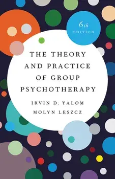 The Theory and Practice of Group Psychotherapy, Hardcover/Irvin D. Yalom