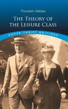 The Theory of the Leisure Class, Paperback/Thorstein Veblen
