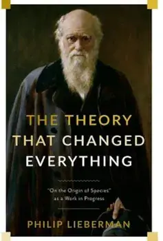 The Theory That Changed Everything: ''On the Origin of Species'' as a Work in Progress, Hardcover/Philip Lieberman