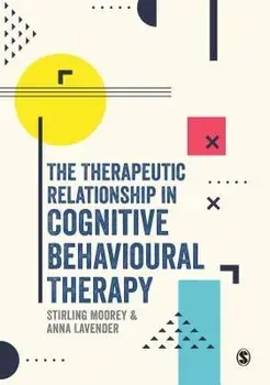 The Therapeutic Relationship in Cognitive Behavioural Therapy, Paperback/Stirling Moorey