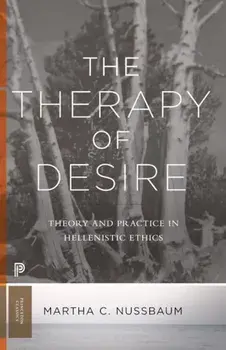 The Therapy of Desire: Theory and Practice in Hellenistic Ethics, Paperback/Martha C. Nussbaum