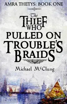 The Thief Who Pulled on Trouble's Braids, Paperback/Michael McClung