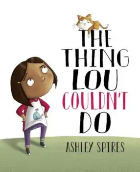 The Thing Lou Couldn't Do, Hardcover/Ashley Spires