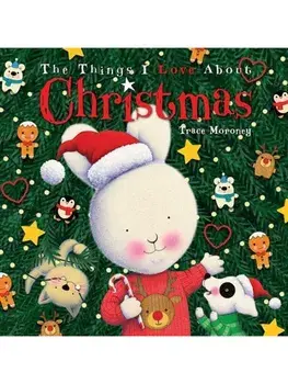 The Things I Love About Christmas, Hardback/Trace Moroney