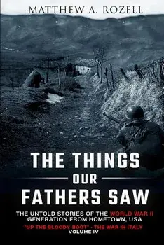 The Things Our Fathers Saw Vol. IV: Up the Bloody Boot-The War in Italy, Paperback/Matthew Rozell