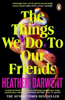 The Things We Do To Our Friends. A Sunday Times bestselling deliciously dark, intoxicating, compulsive tale of feminist revenge, toxic friendships, and deadly secrets, Paperback/Heather Darwent