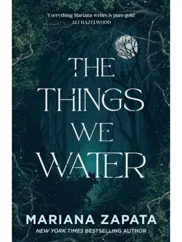 The Things We Water. A brand new, deliciously slow-burn paranormal romance from the author of THE WALL OF WINNIPEG AND ME, Paperback/Mariana Zapata