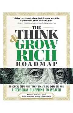 The Think and Grow Rich Roadmap: Practical Steps and Transformational Exercises for a Personal Blueprint to Wealth - Napolean Hill