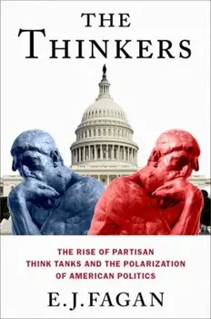 The Thinkers. The Rise of Partisan Think Tanks and the Polarization of American Politics, Paperback/***