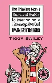 The Thinking Man's Survival Guide to Managing a Menopausal Partner, Paperback/Tiggy Bailey
