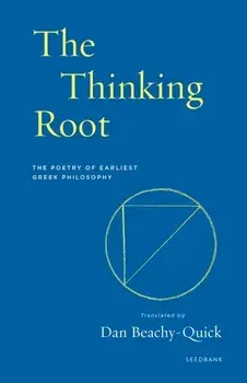 The Thinking Root. The Poetry of Earliest Greek Philosophy, Paperback/***