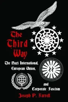 The Third Way: The Nazi International, European Union, and Corporate Fascism, Paperback/Joseph P. Farrell