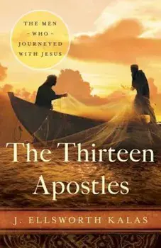 The Thirteen Apostles, Paperback/J. Ellsworth Kalas