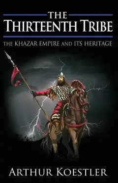 The Thirteenth Tribe: The Khazar Empire and its Heritage - Arthur Koestler