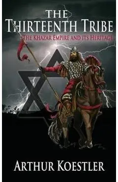 The Thirteenth Tribe: The Khazar Empire and Its Heritage - Arthur Koestler