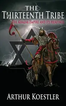 The Thirteenth Tribe: The Khazar Empire and Its Heritage, Hardcover/Arthur Koestler