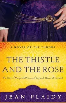The Thistle and the Rose: The Story of Margaret, Princess of England, Queen of Scotland, Paperback/Jean Plaidy