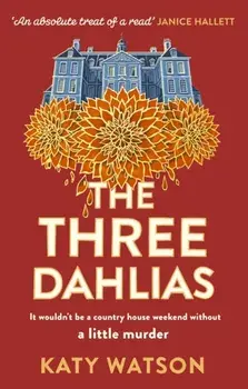 The Three Dahlias. 'An absolute treat of a read with all the ingredients of a vintage murder mystery' Janice Hallett, Paperback/***