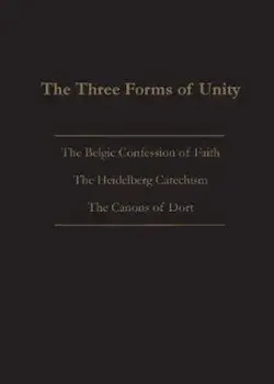 The Three Forms of Unity: Belgic Confession of Faith, Heidelberg Catechism & Canons of Dort, Paperback/***