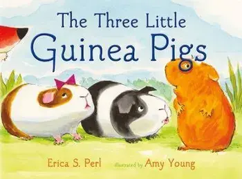 The Three Little Guinea Pigs, Hardcover/Erica S. Perl