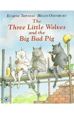 The Three Little Wolves and the Big Bad Pig - Eugene Trivizas
