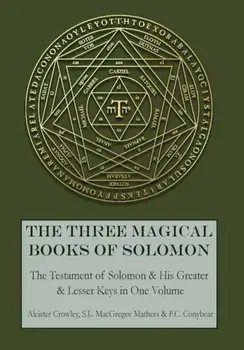 The Three Magical Books of Solomon: The Greater and Lesser Keys & the Testament of Solomon, Hardcover/Aleister Crowley