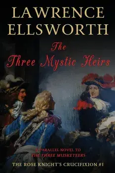 The Three Mystic Heirs: The Rose Knight's Crucifixion #1, Paperback/Lawrence Ellsworth