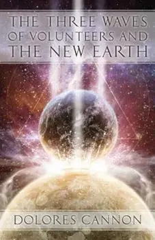 The Three Waves of Volunteers and the New Earth, Paperback/Dolores Cannon