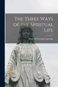 The Three Ways of the Spiritual Life, Paperback/Réginald 1877-1964 Garrigou-Lagrange
