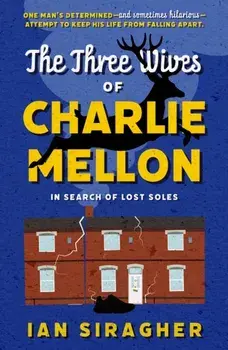 The Three Wives of Charlie Mellon. In Search of Lost Soles, Paperback/Ian Siragher