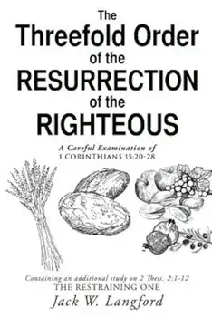 The Threefold Order of the Resurrection of the Righteous, Paperback/Jack W. Langford