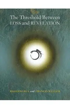 The Threshold Between Loss and Revelation - Francis Weller
